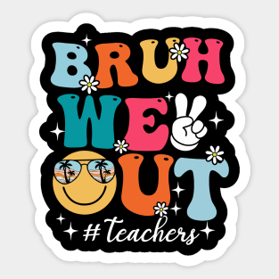 Cute Bruh We Out End Of School Year Teacher Summer Teachers Sticker